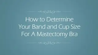 How to Determine Band and Cup Size on a Mastectomy Bra