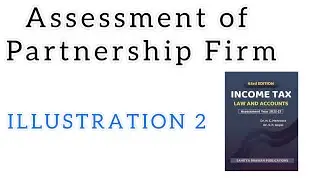 ILLUSTRATION 2 || ASSESSMENT OF PARTNERSHIP FIRM || BCOM || HC MEHROTRA || INCOME TAX