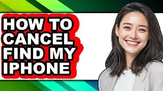 How to Cancel Find My Iphone (full Guide)