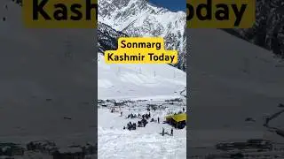 Sonmarg Current Situation Today | Sonmarg Kashmir Latest Video