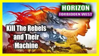 Horizon Forbidden West : Kill The Rebels and Their Machine (Blood For Blood)