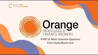 Orange Mortgage and Finance Brokers Explainer Video Series: Common questions First Home Buyers ask?