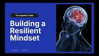 Building a Resilient Mindset - Trading Psychology
