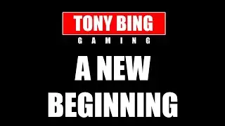 A NEW BEGINNING | TONYBINGGAMING