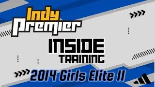 Inside Training - Indy Premier 2014 Girls Elite II