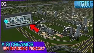 Y SI COBRAMOS IMPUESTOS AL MÁXIMO? Cities Skylines - Infierno Fiscal
