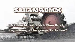 Saham ABMM: Saham Murah Cash Flow Kuat, Tapi Kenapa Harganya Tertahan?