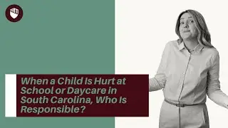 When a Child Is Hurt at School or Daycare in South Carolina, Who Is Responsible? More Here!