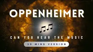 Oppenheimer - Can You Hear The Music (Ludwig Goransson) | 30 Mins Version