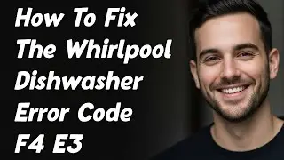 How To Fix The Whirlpool Dishwasher Error Code F4 E3
