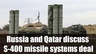 Qatar buys range of arms from Russia, discusses purchase of S-400 missiles