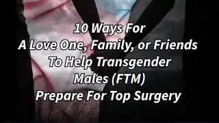 Supporting Transgender Males (FTM): Preparing for Top Surgery Together