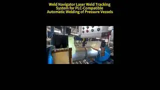 Weld Navigator Laser Weld Tracking System for PLC-Compatible Automatic Welding of Pressure Vessels