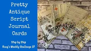 Antique Script Journal Cards | Mass Make | Step by Step | Roxy's Weekly Challenge 37 | Junk Journal