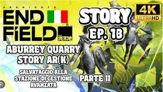 Arknights Endfield - Slow Play - Walkthrough Gameplay ITA - Main Story Arc (Aburrey Quarry) - Ep. 18