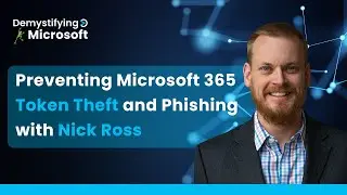 Preventing Microsoft 365 Token Theft and Phishing with Nick Ross @t-minus365 | Ep. 17