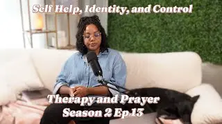 S2Ep13: Self Help, Identity, and Control