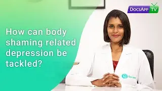 How can body shaming related depression be tackled? #AsktheDoctor