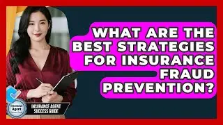 What Are The Best Strategies For Insurance Fraud Prevention? - Insurance Agent Success Guide