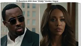 73 Questions With Sean &ldquo;Diddy&rdquo; Combs | Vogue' Story...