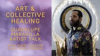 Art & Collective Healing: Artist Talk with Guadalupe Maravilla