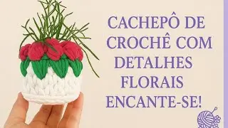 CACHEPÔ  DE TULIPAS 🌷 #fiodemalha #croche #kitmaternidade #cachepô 