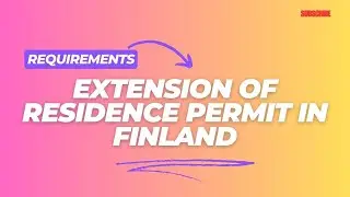 Requirements for extending residence permit in Finland