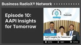 Episode 10: AAPI Insights for Tomorrow | Business RadioX&reg; Network