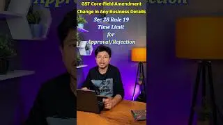 GST Amendment Core Field | Approval Rejection Time Limit | GST Updates