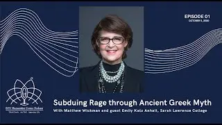 Subduing Rage through Ancient Greek Myth: Guest Emily Katz Anhalt, Sarah Lawrence College