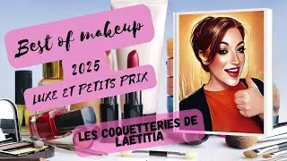 BEST OF MAKEUP 2025 Luxe et Petits prix mais surtout du Petit Prix !!!
