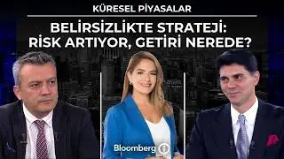 Küresel Piyasalar - Belirsizlikte Strateji: Risk Artıyor, Getiri Nerede? | 4 Haziran 2026