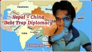 Debt-Trap Diplomacy / Countries affected / China-Nepal / T Balajee Jha