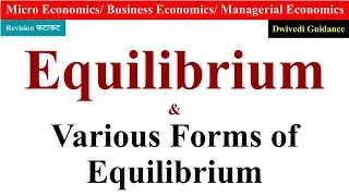 Equilibrium and Various forms of Equilibrium, equilibrium in economics, types of equilibrium, micro