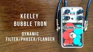 Keeley Bubble Tron Dynamic Filter, Phaser, Flanger Demo (with All 6 Effects)