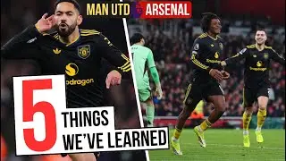 A Game Of BANGERS VS SHITE Goals! | 5 Things We Learnt From Manchester United 3 - Arsenal 2