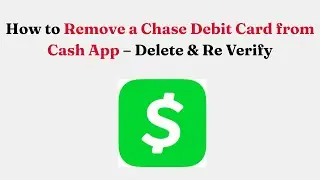 Как удалить дебетовую карту Chase из приложения Cash App &mdash; удаление и повторная верификация