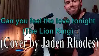 Jaden Rhodes ~ Can you feel the love tonight (Elton John Cover) ~ 2019 The Lion King
