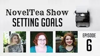 Setting Realistic Goals | NovelTea Show episode 6