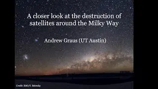 A closer look at the destruction of satellites around the Milky Way by Andrew Graus