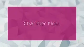 Chandler Noel - appearance