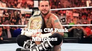 7 CM Punk Dream Matches