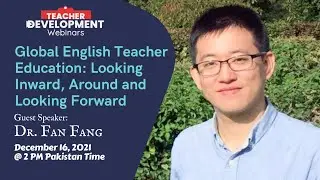 Fan Fang - Global English Teacher Education: Looking Inward, Around and Looking Forward