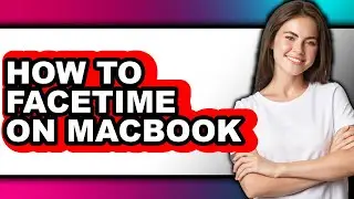 How to Facetime on Macbook (full Guide)