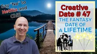 Creative Date Idea #47 The Fantasy Date of a Lifetime | Say No to Netflix and Chill