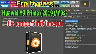 FRP Bypass Huawei Y9 Prime (2019)/Y9s with UnlockTool fix comport init timeout