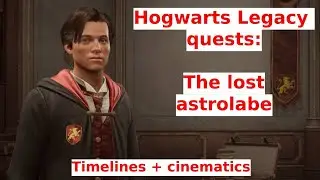 53.Hogwarts Legacy - The lost astrolabe - all quests-cinematics and timelines