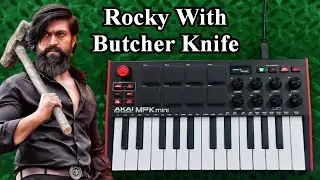 KGF Chapter 1 - Rocky with Butcher Knife BGM // Akai MPK Mini Covers