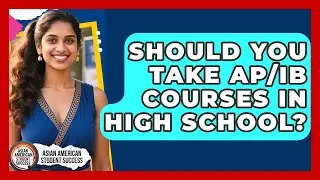 Should You Take AP/IB Courses In High School? - Asian American Student Success