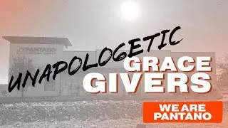 We Are Unapologetic Grace Givers | Trevor DeVage | Pantano Church
